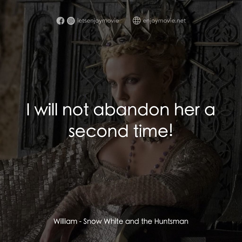 公主與狩獵者電影對白：William: I will not abandon her a second time!