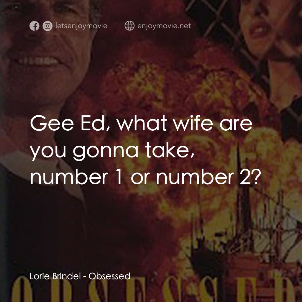 《Obsessed》經典台詞：Lorie Brindel: Gee Ed, what wife are you gonna tak ...