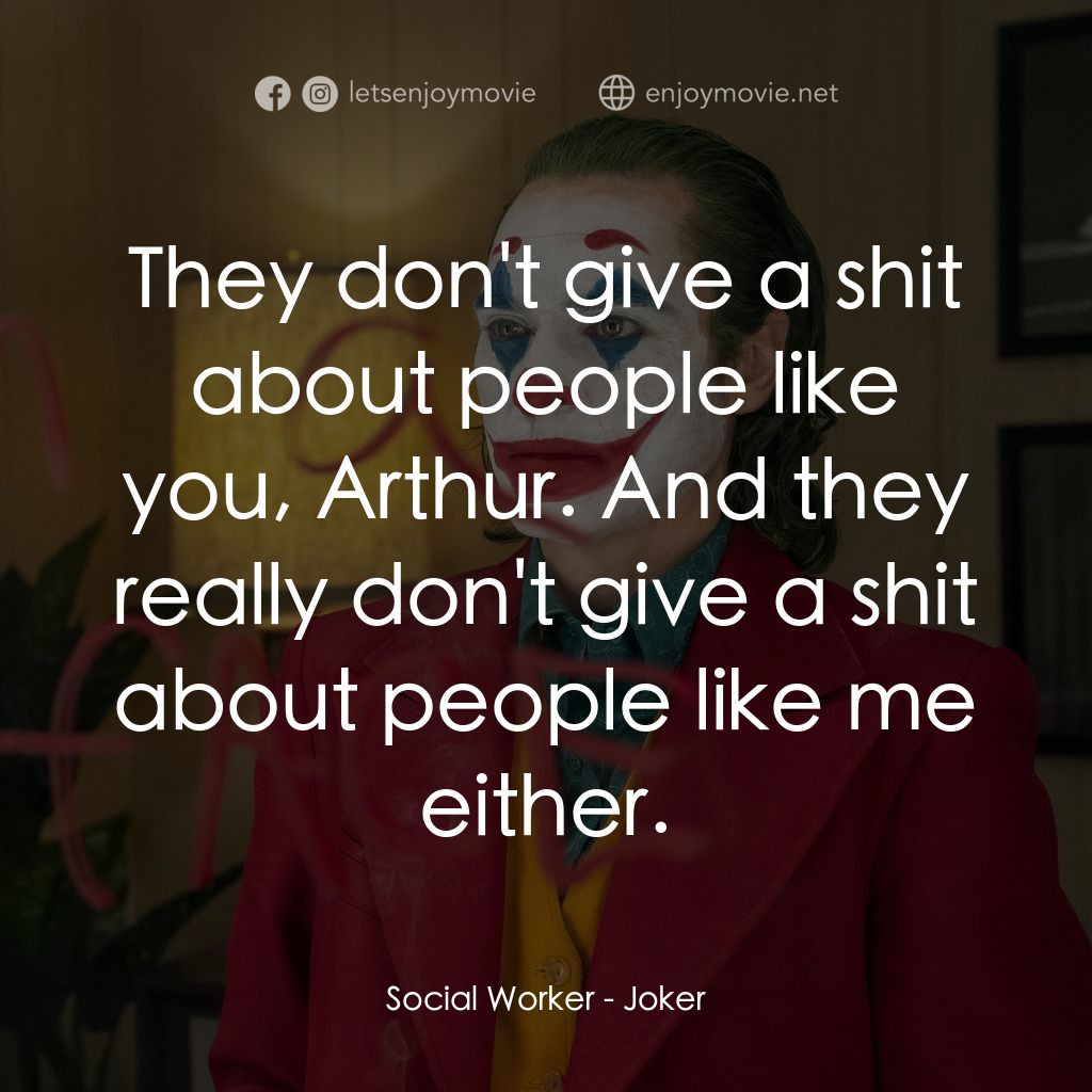 JOKER小丑電影對白：Social Worker: They don't give a shit about people like you, Arthur. And they rea