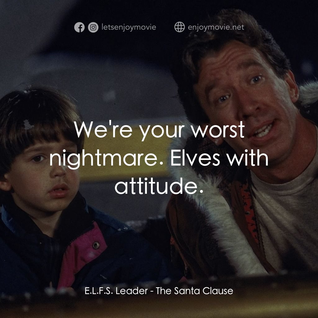 今個聖誕大件事電影對白：E.L.F.S. Leader: We're your worst nightmare. Elves with attitude.