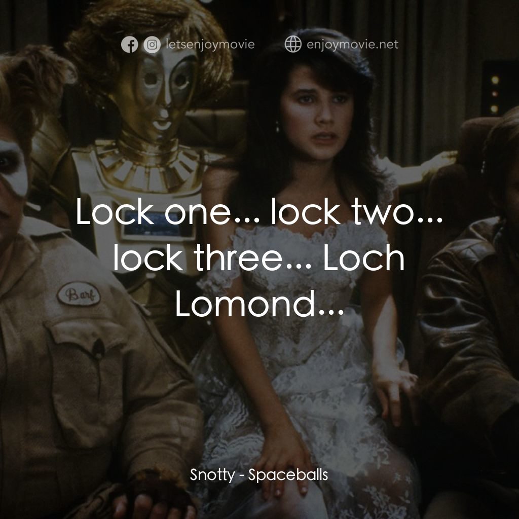 太空堡大決戰電影對白：Snotty: Lock one... lock two... lock three... Loch Lomond...