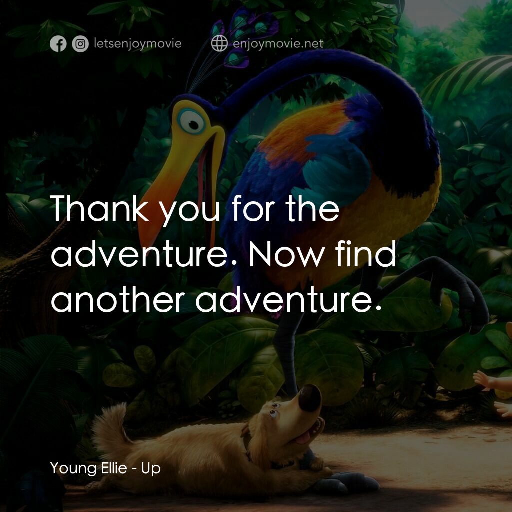 沖天救兵電影對白：Young Ellie: Thank you for the adventure. Now find another adventure.