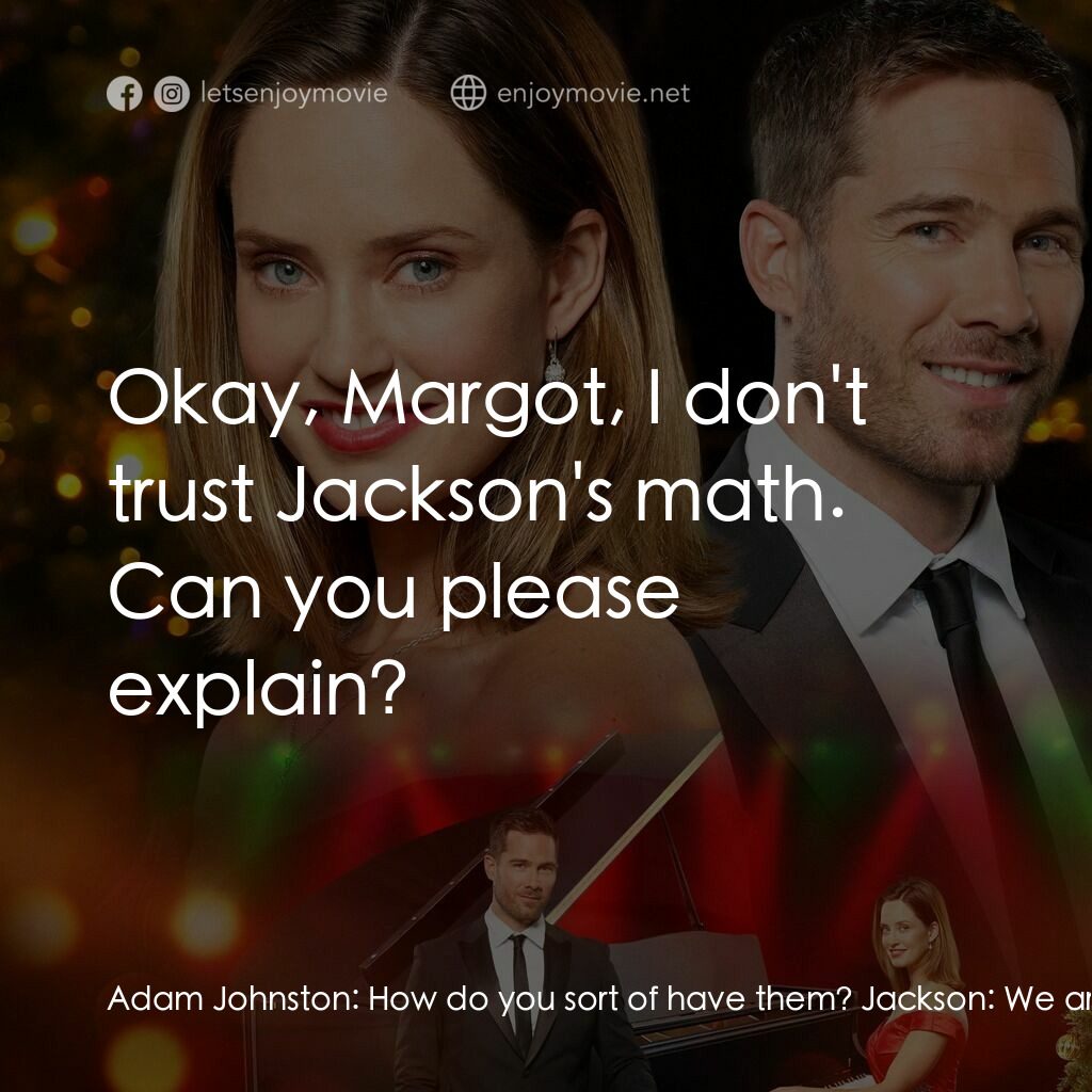 Chateau Christmas電影對白：Adam Johnston:  How do you sort of have them? Jackson:  We are 90% sure , maybe e