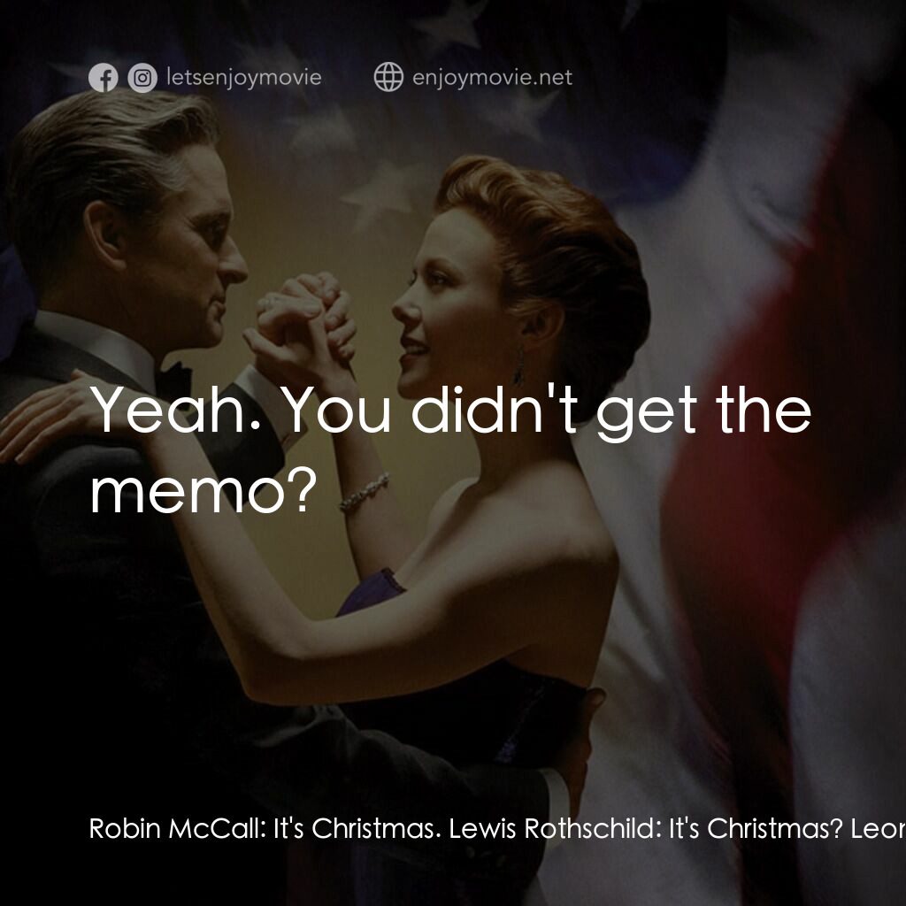 白宮夜未眠電影對白：Robin McCall:  It's Christmas. Lewis Rothschild:  It's Christmas? Leon Kodak:  Ye