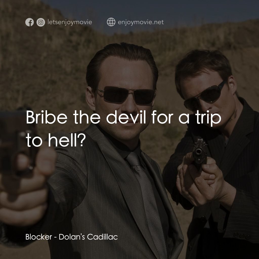 多蘭的卡迪拉克電影對白：Blocker: Bribe the devil for a trip to hell?
