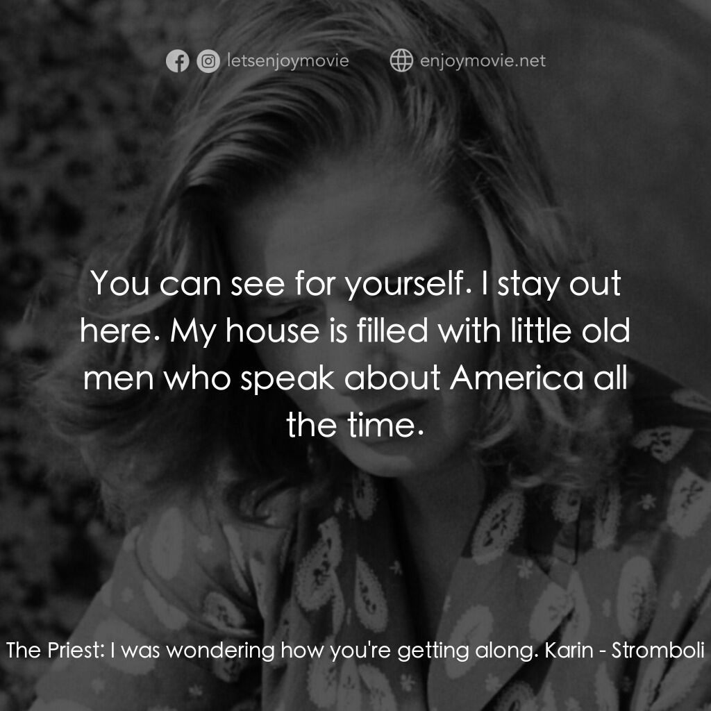 火山邊緣之戀電影對白：The Priest:  I was wondering how you're getting along. Karin:  You can see for yo