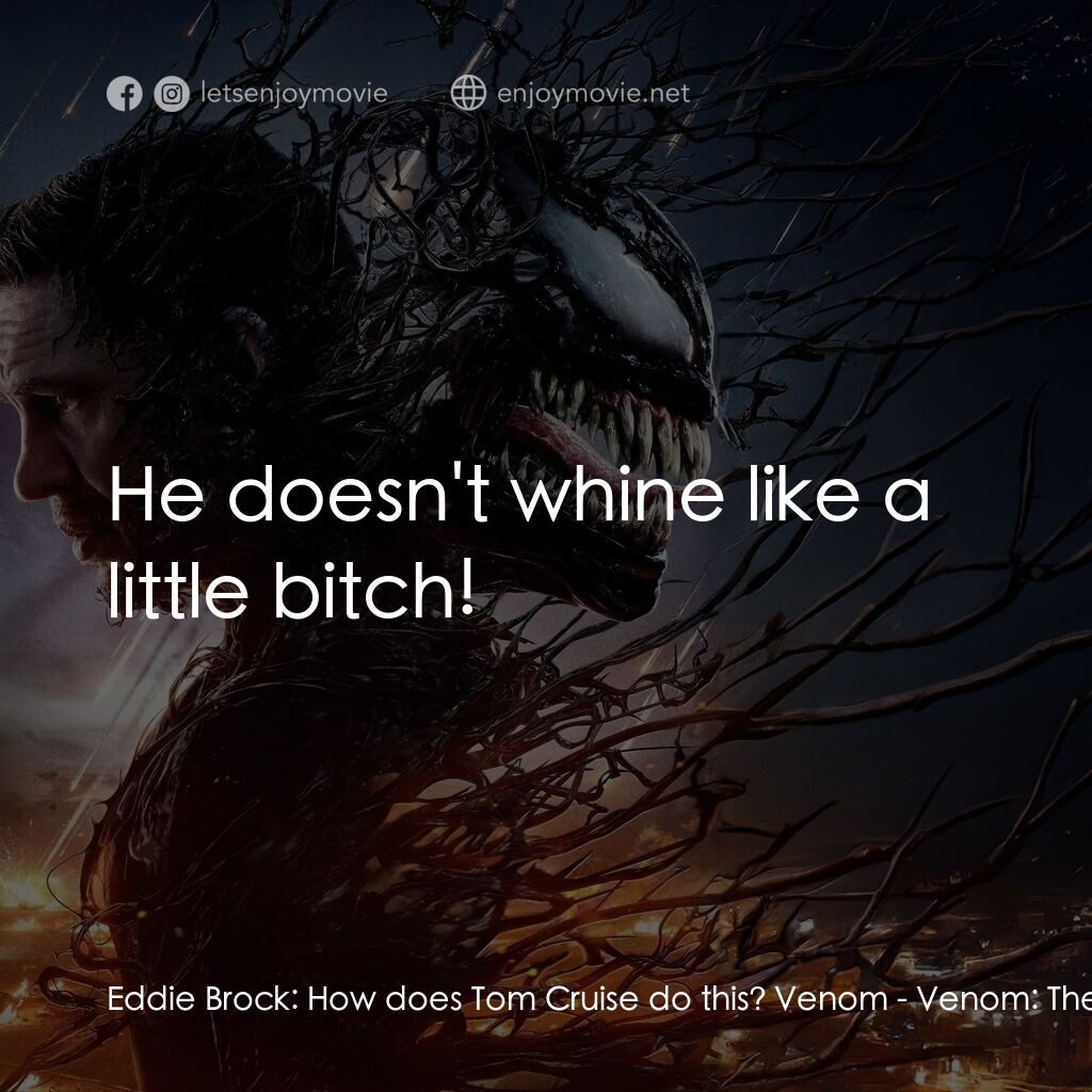 毒魔：終極一舞電影對白：Eddie Brock:  How does Tom Cruise do this? Venom:  He doesn't whine like a little
