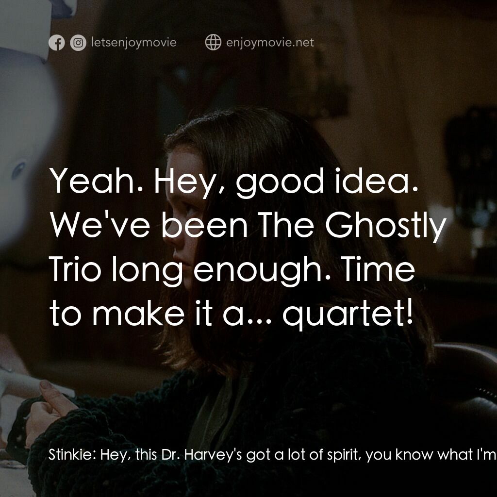 鬼馬小精靈電影對白：Stinkie:  Hey, this Dr. Harvey's got a lot of spirit, you know what I'm sayin'? S