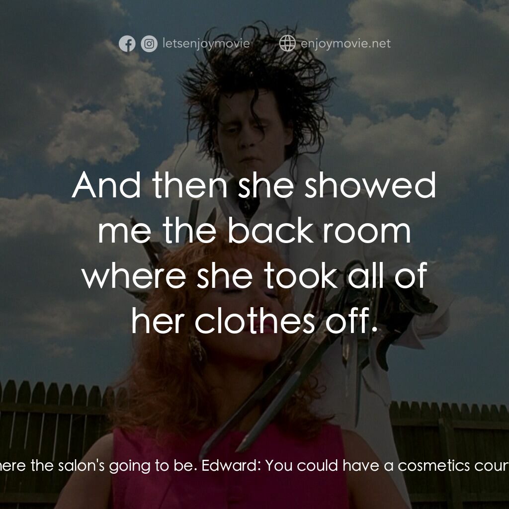 幻海奇緣電影對白：Bill:  So Edward, did you have a productive day? Edward:  Mrs Monroe showed me wh