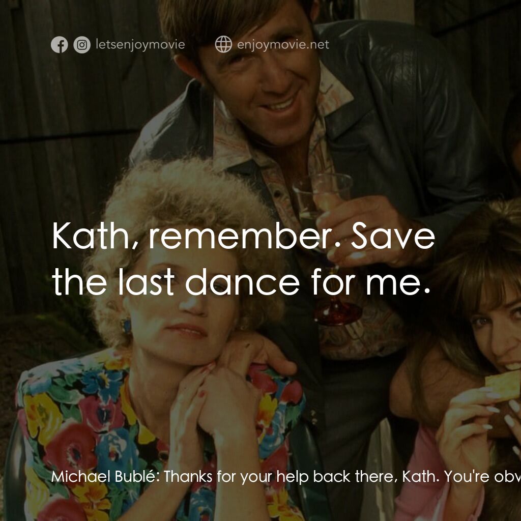 Da Kath & Kim Code電影對白：Michael Bublé:  Thanks for your help back there, Kath. You're obviously an old pr