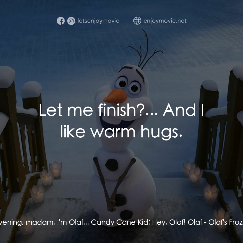 魔雪奇緣：小白的驚喜任務 Olaf's Frozen Adventure電影對白：Olaf:  Good evening, madam. I'm Olaf... Candy Cane Kid:  Hey, Olaf! Olaf:  Let me