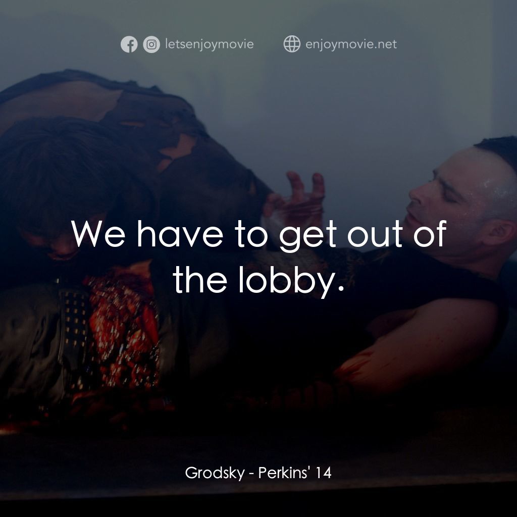 《珀金斯 14 亡魂》經典台詞：Grodsky: We have to get out of the lobby.