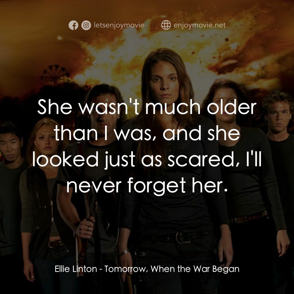 破曉開戰電影對白：Ellie Linton:  She wasn't much older than I was, and she looked just as scared, I