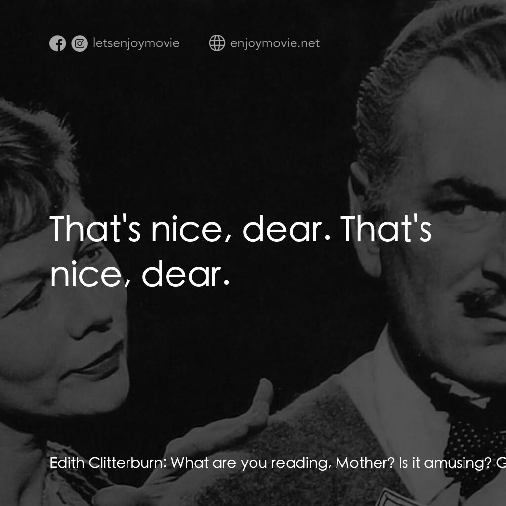 《How to Murder a Rich Uncle》經典台詞：Edith Clitterburn:  What are you reading, Mother?  ...