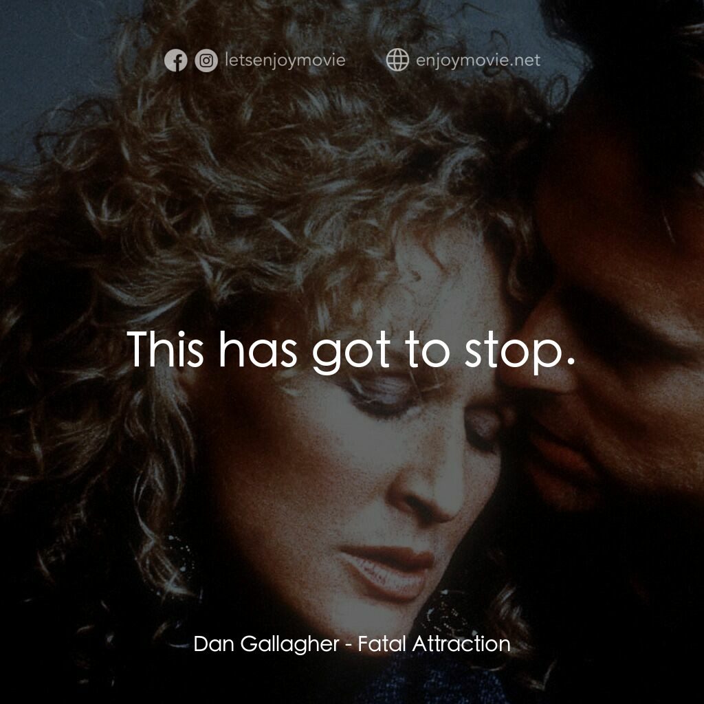 孽緣電影對白：Dan Gallagher:  This has got to stop.