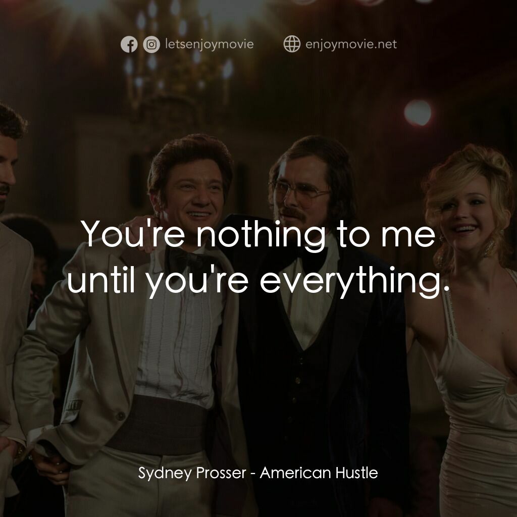 騙海豪情電影對白：Sydney Prosser:  You're nothing to me until you're everything.