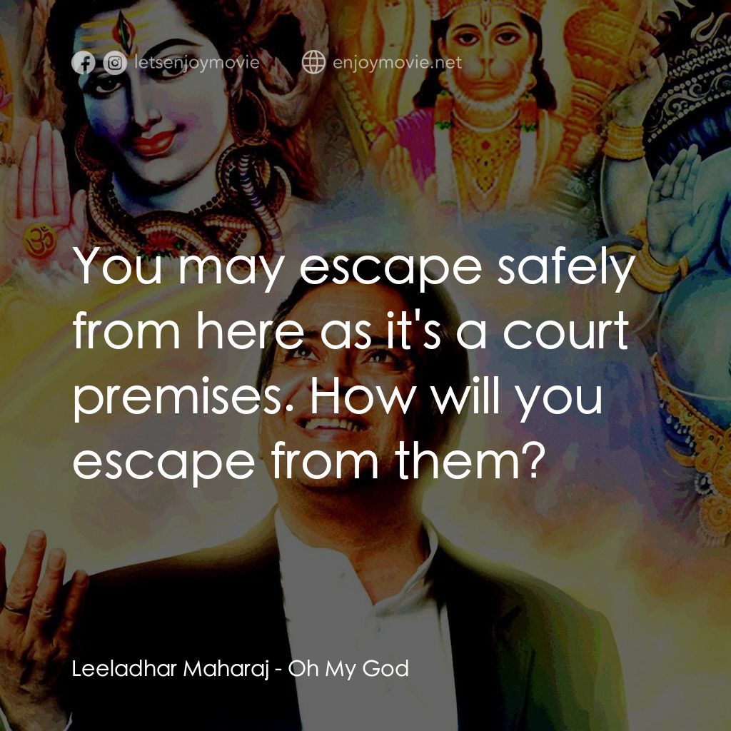 偶滴神啊電影對白：Leeladhar Maharaj: You may escape safely from here as it's a court premises. How 