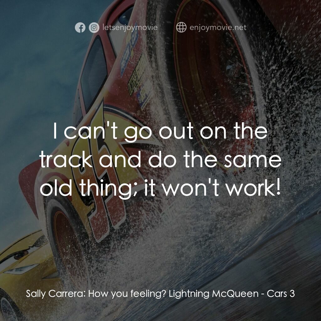 反斗車王3電影對白：Sally Carrera:  How you feeling? Lightning McQueen:  I can't go out on the track 
