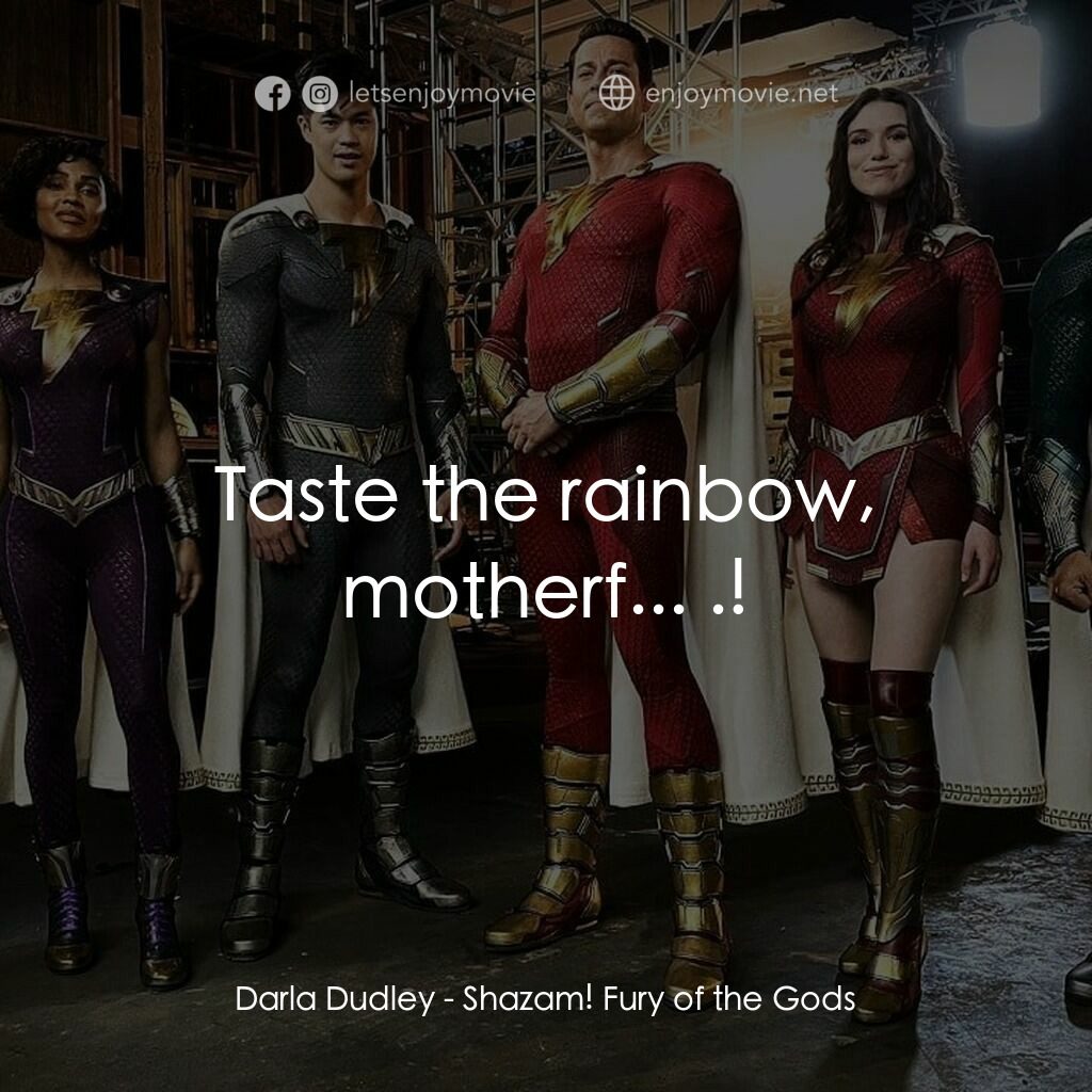 沙贊! 眾神之怒電影對白：Darla Dudley:  Taste the rainbow, motherf... .!