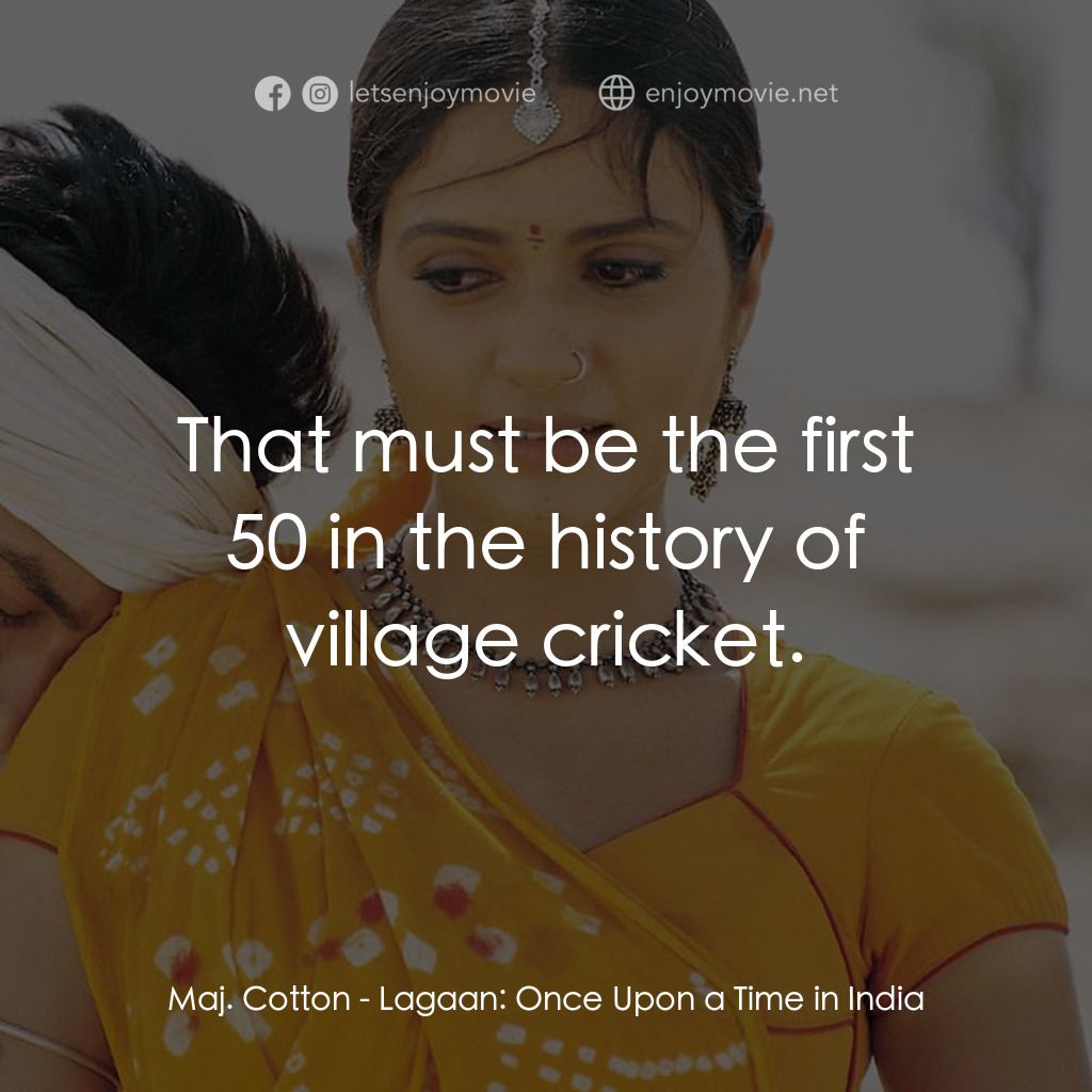 榮耀之役電影對白：Maj. Cotton: That must be the first 50 in the history of village cricket.