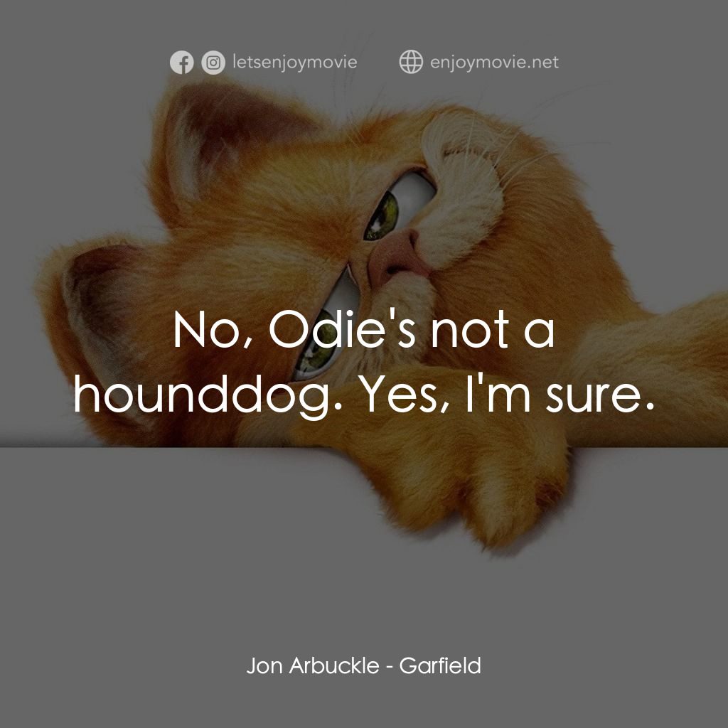 加菲貓電影對白：Jon Arbuckle: No, Odie's not a hounddog. Yes, I'm sure.