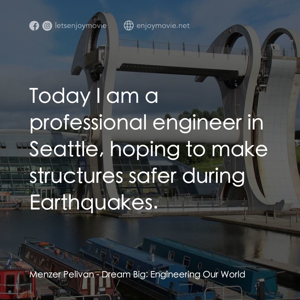 夢想無限大：工程世界電影對白：Menzer Pelivan: Today I am a professional engineer in Seattle, hoping to make str
