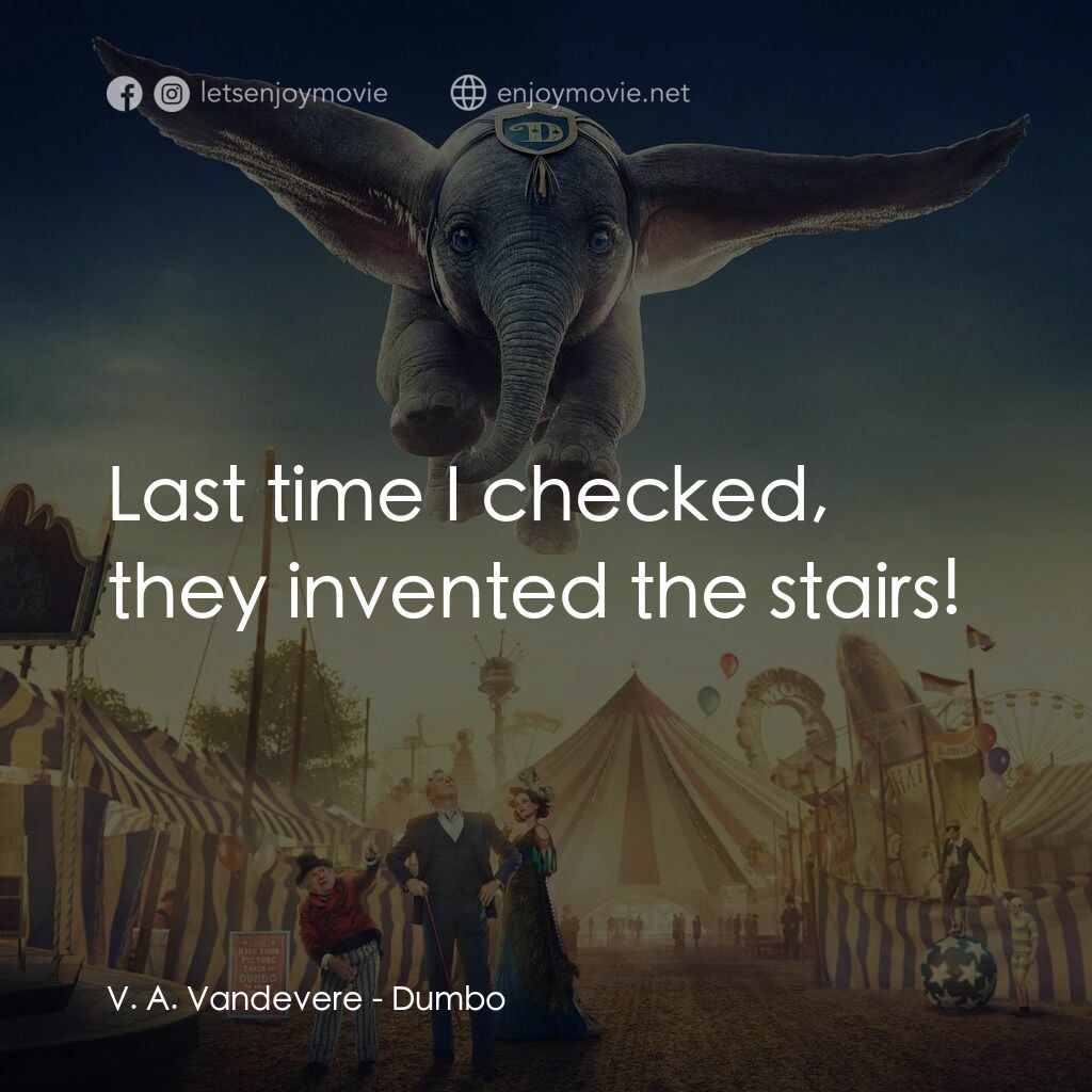 小飛象電影對白：V. A. Vandevere:  Last time I checked, they invented the stairs!