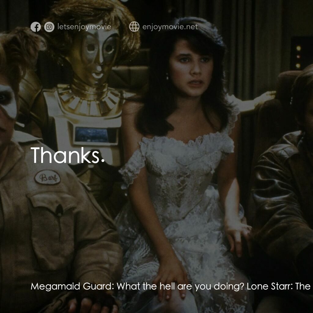 太空堡大決戰電影對白：Megamaid Guard:  What the hell are you doing? Lone Starr:  The Vulcan neck pinch?