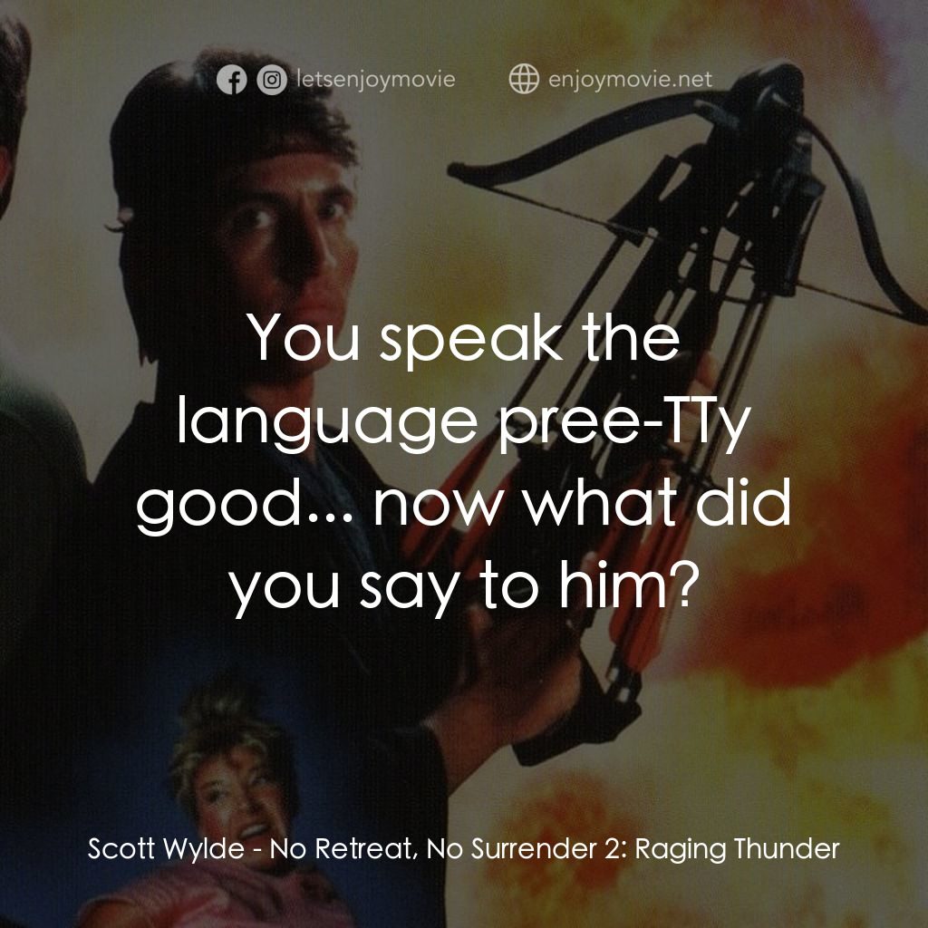 血的遊戲 2電影對白：Scott Wylde: You speak the language pree-TTy good... now what did you say to him?