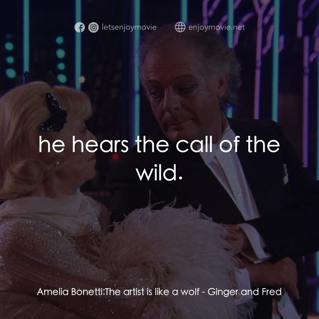 珍姐與佛烈經典對白：Amelia Bonetti: The artist is like a wolf:  he hears the call of the wild.