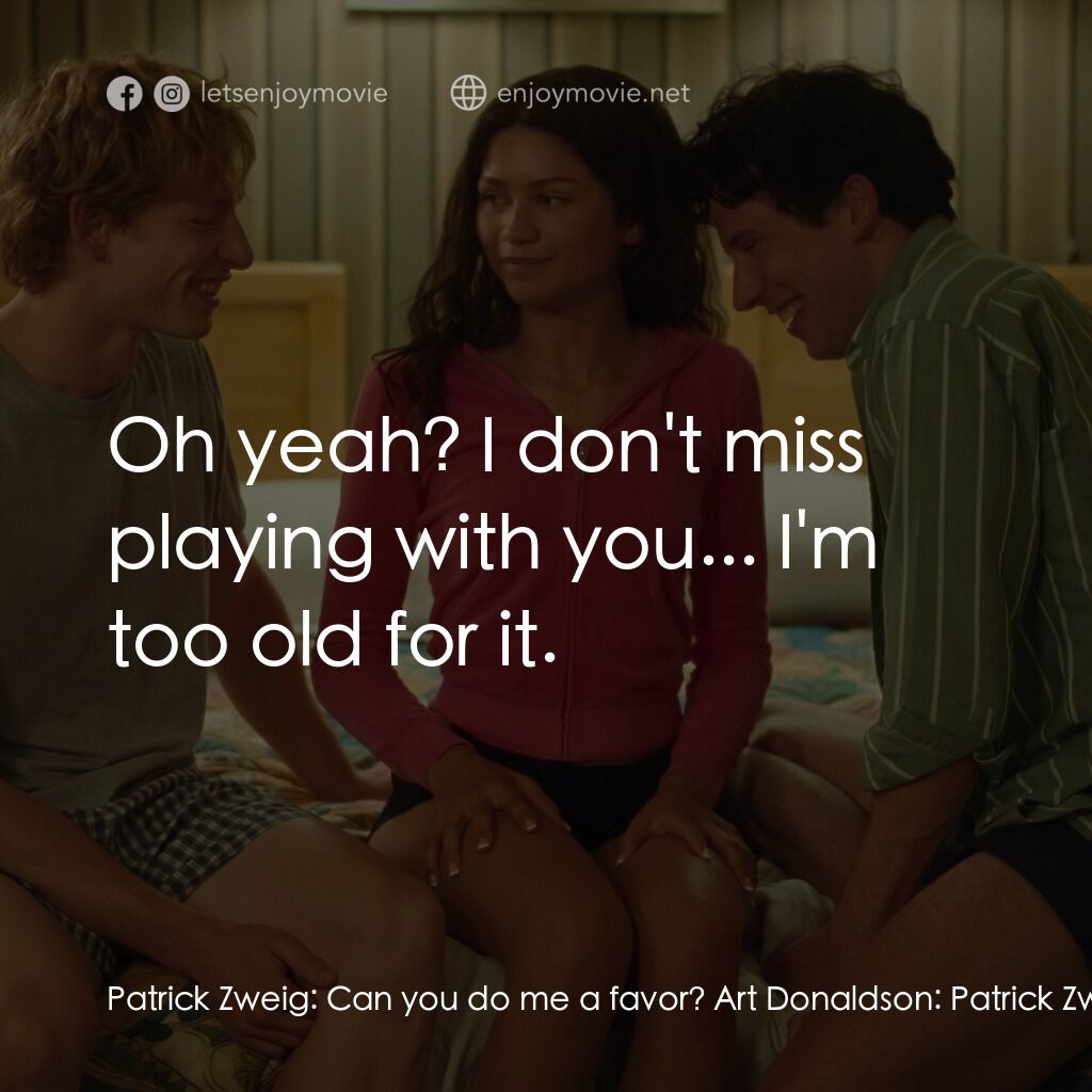 挑戰者電影對白：Patrick Zweig:  Can you do me a favor? Art Donaldson:  Patrick Zweig:  can you no