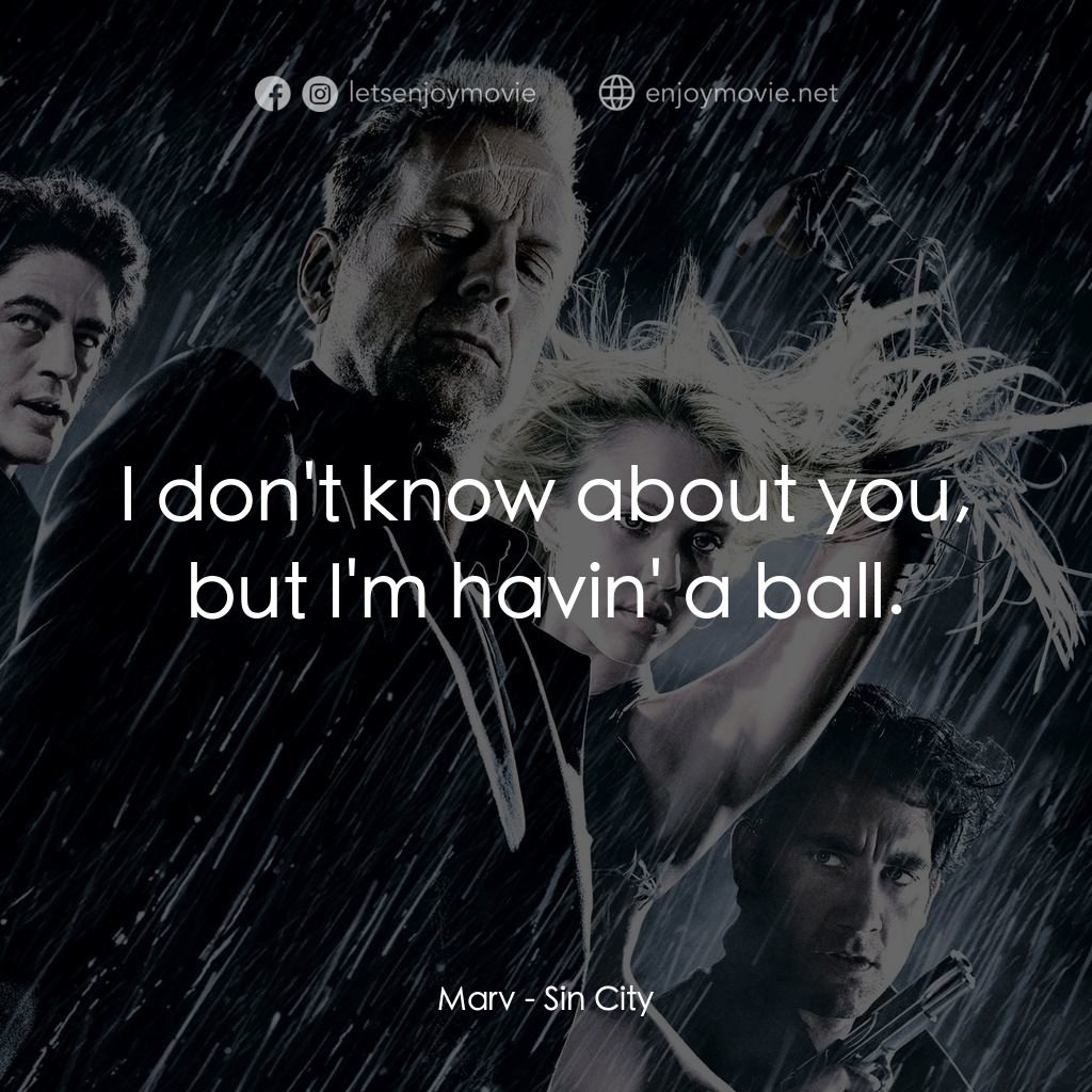 罪惡城電影對白：Marv: I don't know about you, but I'm havin' a ball.