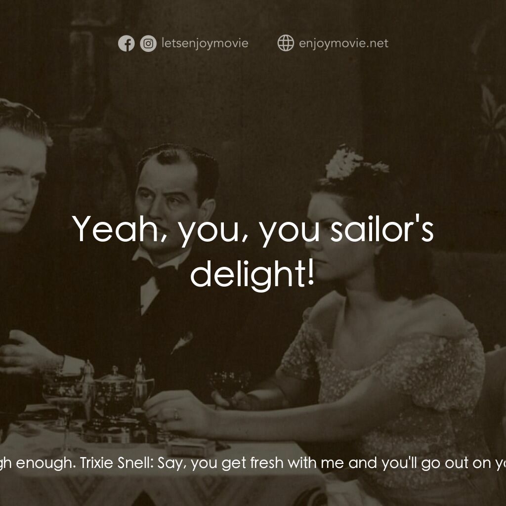 《Sensation Hunters》經典台詞：Jerry Royal:  Now listen, Trixie. You lay offa Dal ...