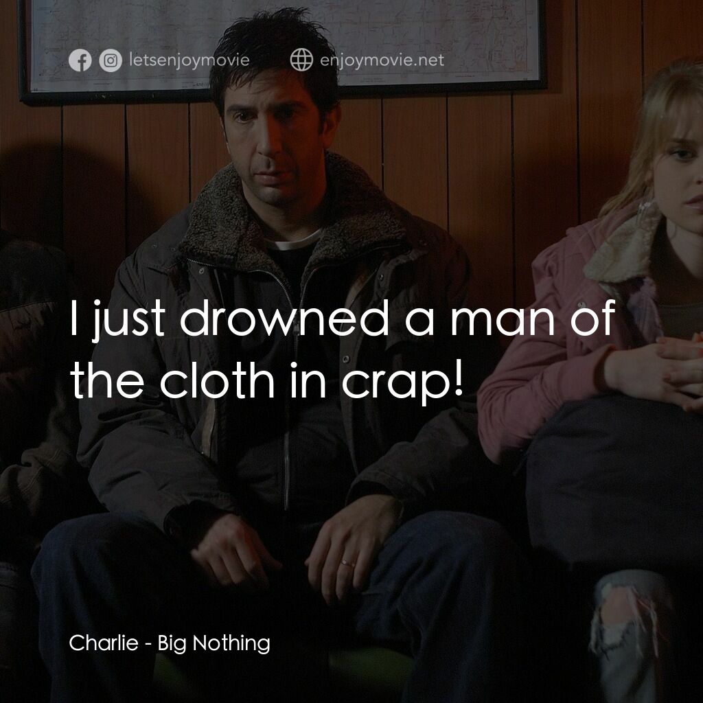 Big Nothing電影對白：Charlie:  I just drowned a man of the cloth in crap!