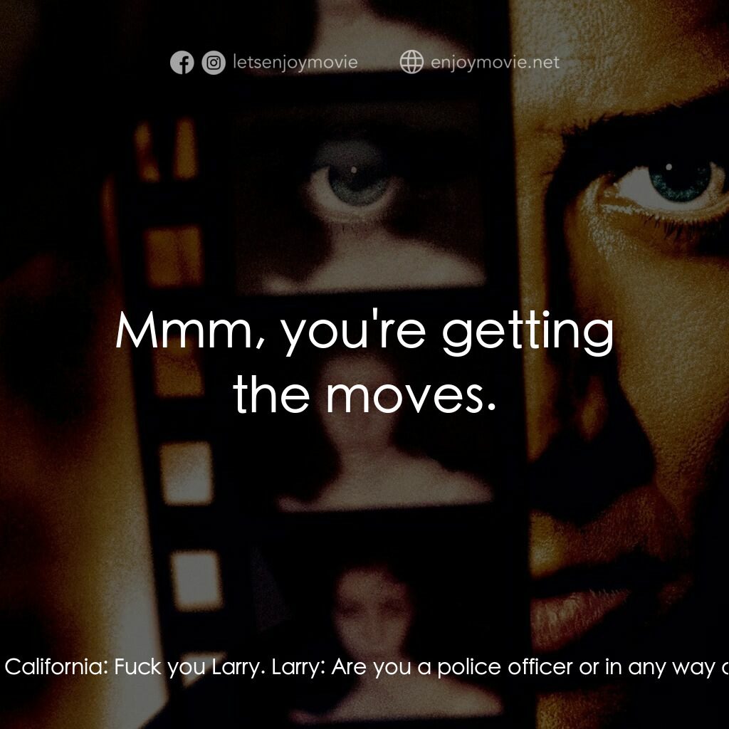 Eight Millimeter電影對白：Larry:  Are you a police officer or in any way affiliated with law enforcement? M