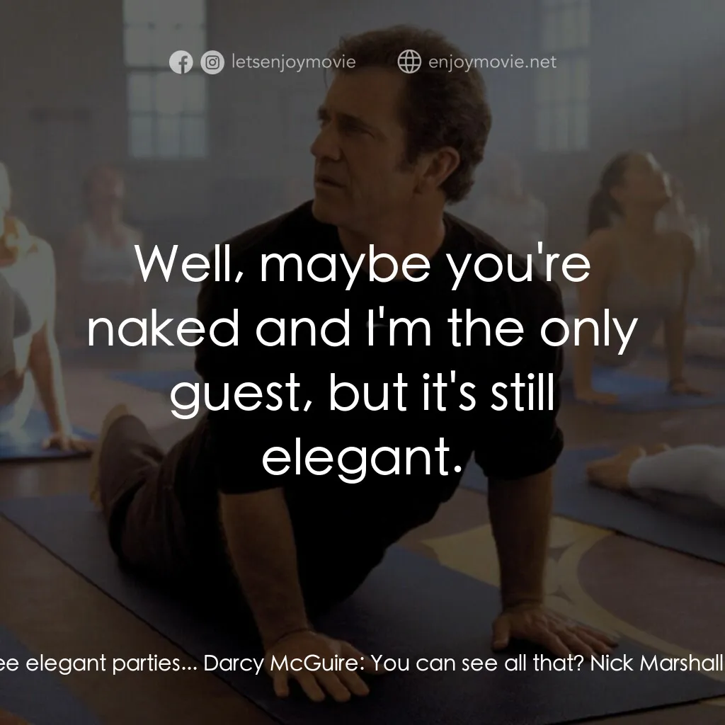 偷聽女人心電影對白：Nick Marshall:  I can see elegant parties... Darcy McGuire:  You can see all that