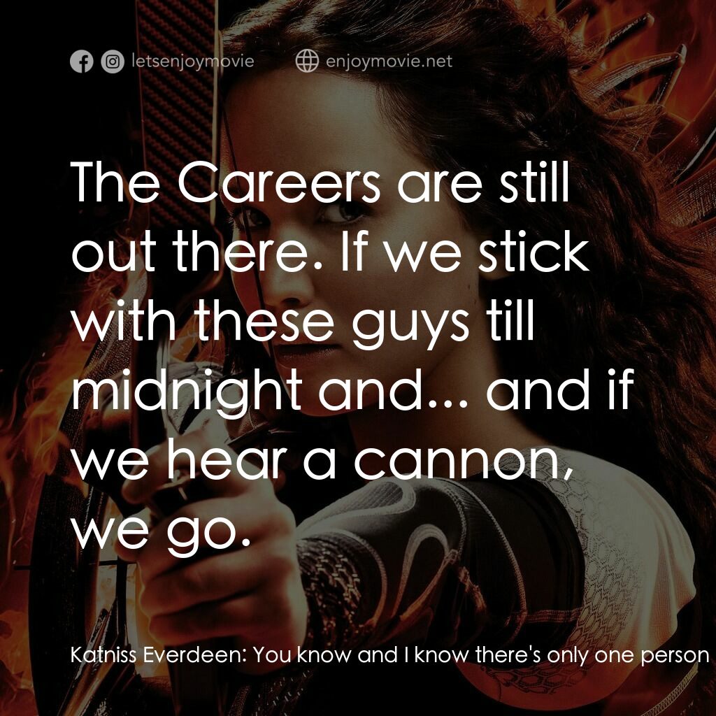 飢餓遊戲2：星火燎原 電影對白：Katniss Everdeen:  You know and I know there's only one person walking out of her