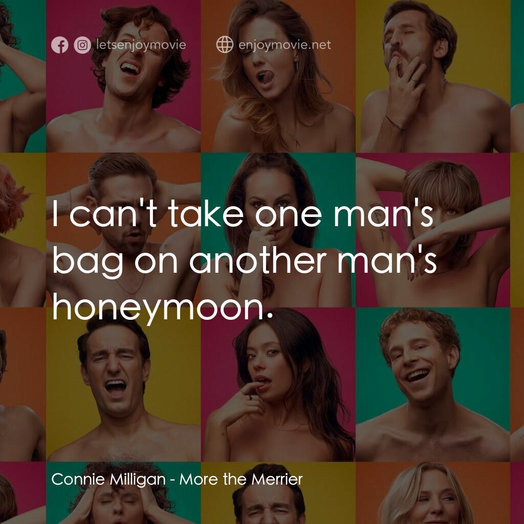 More the Merrier電影對白：Connie Milligan:  I can't take one man's bag on another man's honeymoon.