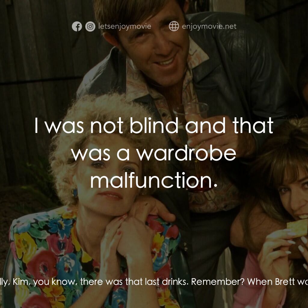 Da Kath & Kim Code電影對白：Kim Day Craig:  Have you got partner shame, Brett? When have I ever embarrassed y