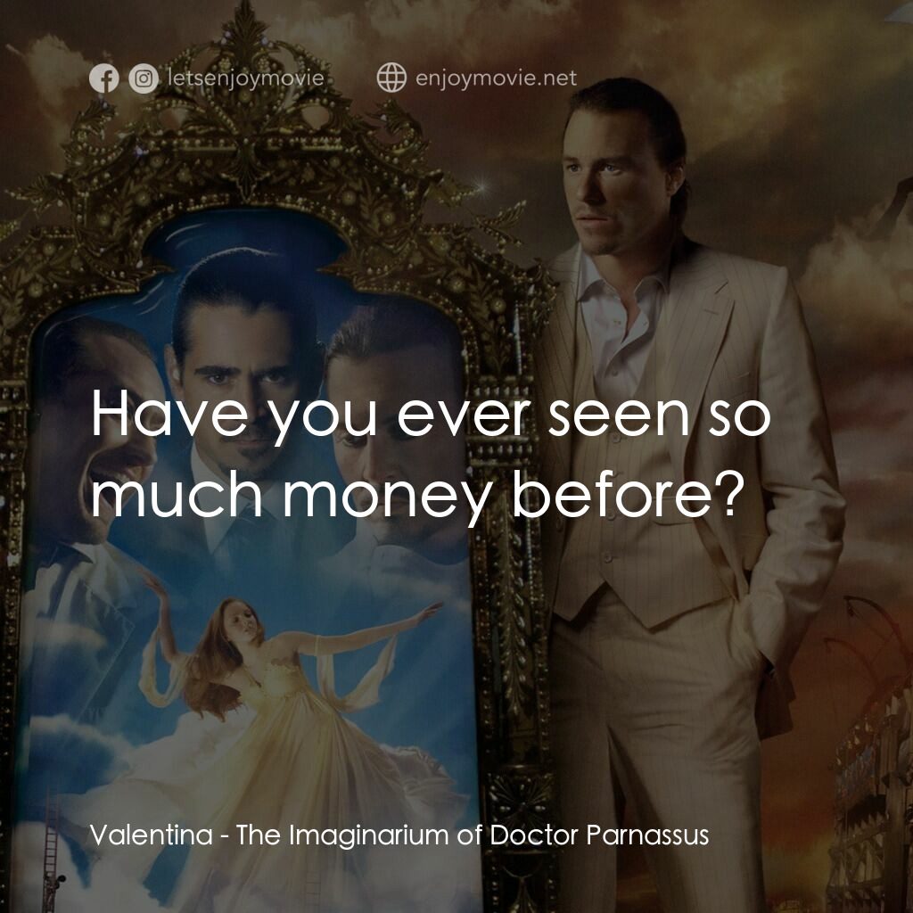 帕納大師的魔幻冒險電影對白：Valentina:  Have you ever seen so much money before?