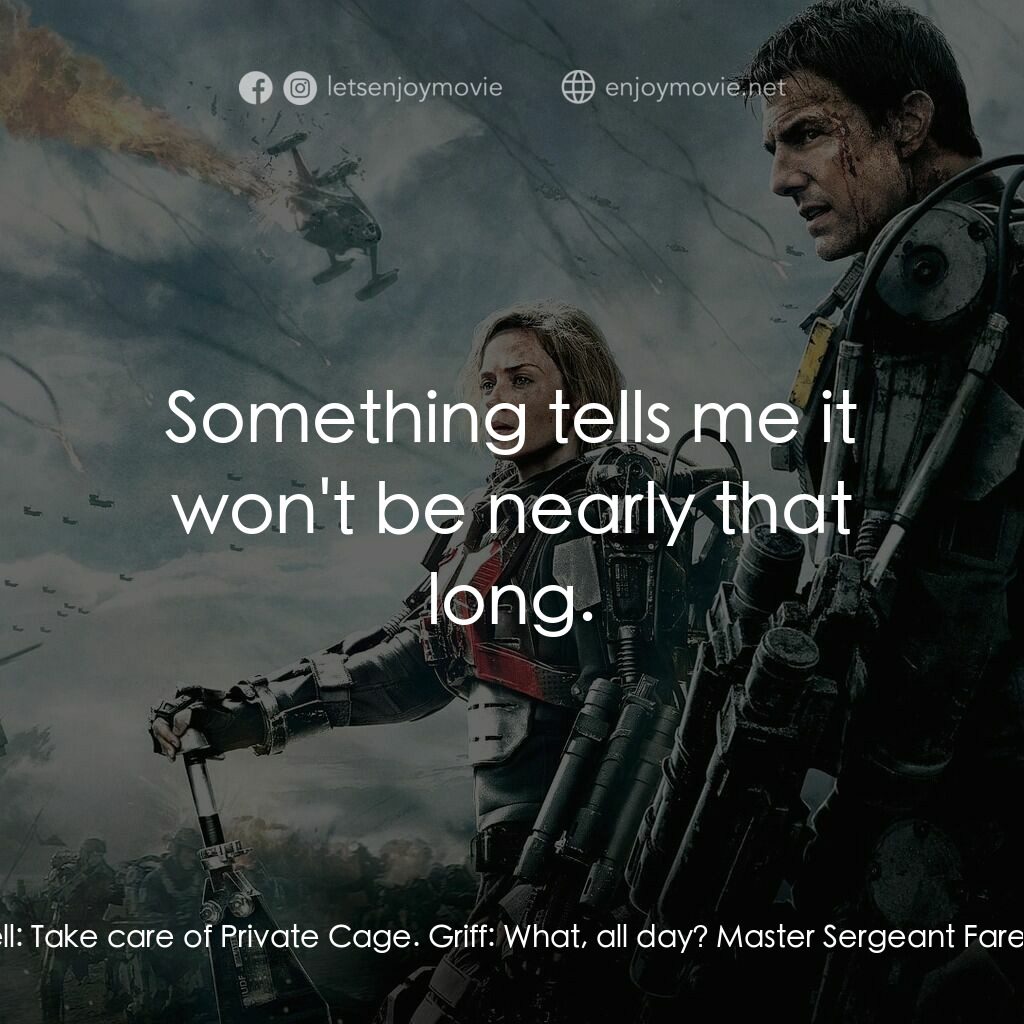 異空戰士電影對白：Master Sergeant Farell:  Take care of Private Cage. Griff:  What, all day? Master