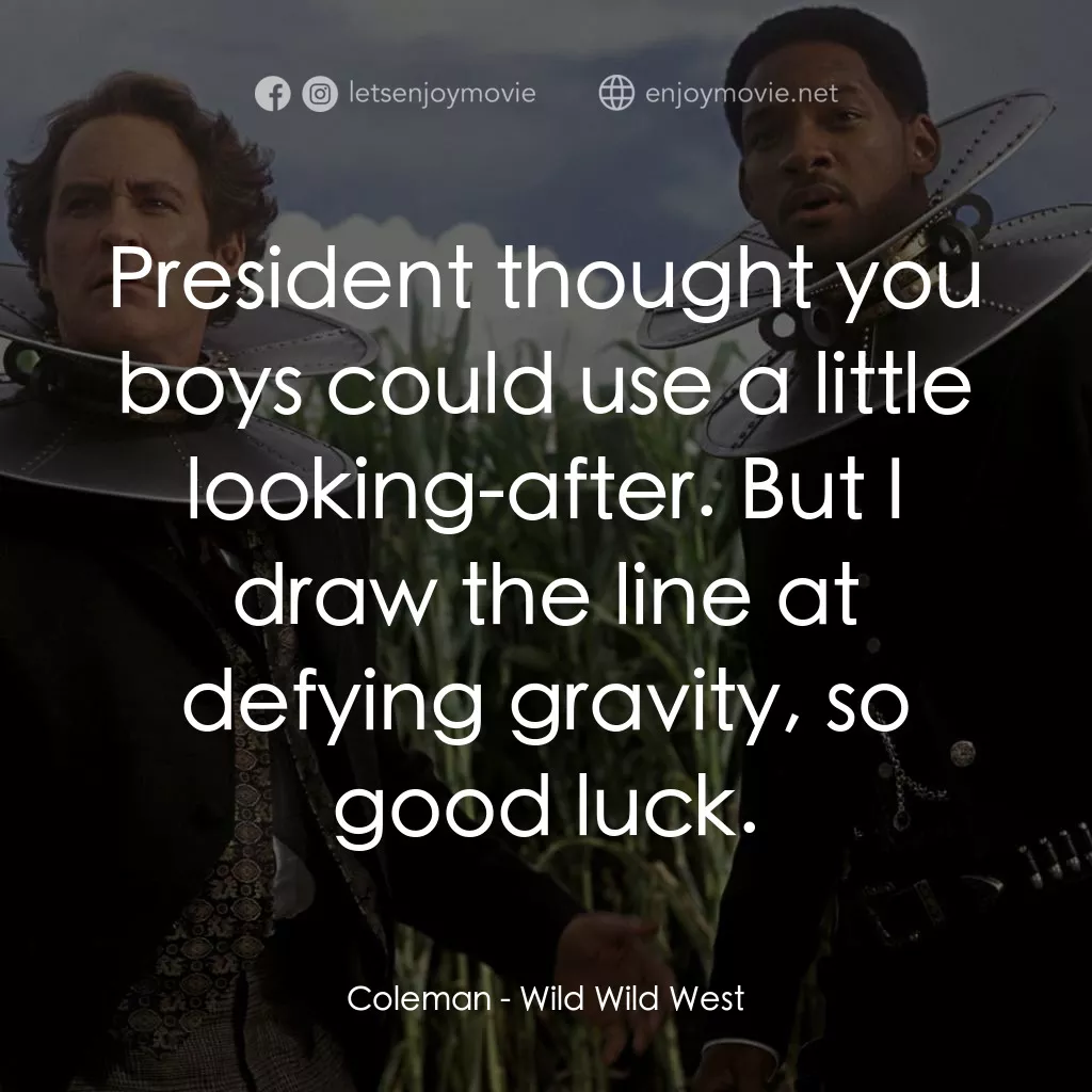 飆風戰警經典對白：Coleman: President thought you boys could use a little looking-after. But I draw the line at defying 