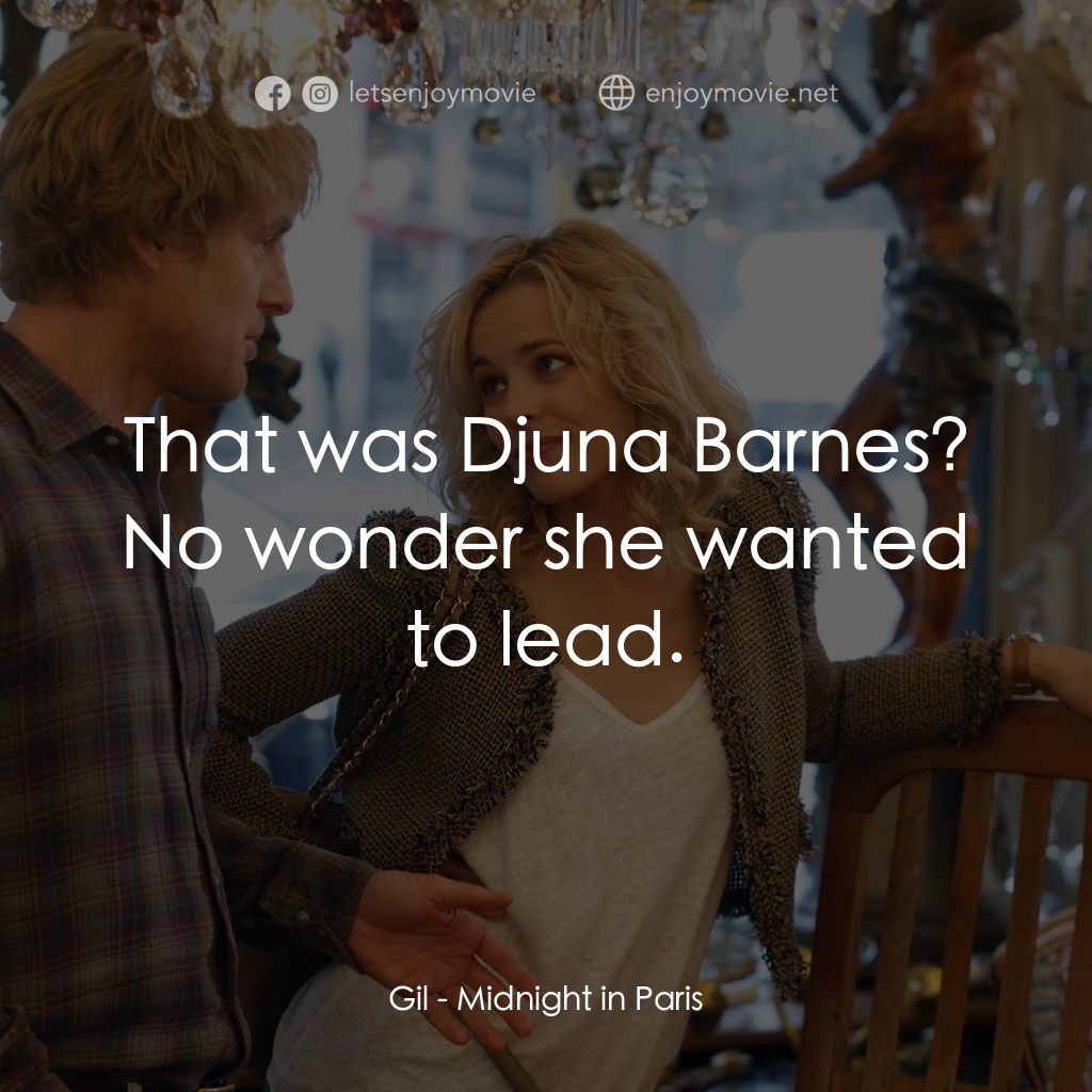 情迷午夜巴黎電影對白：Gil: That was Djuna Barnes? No wonder she wanted to lead.