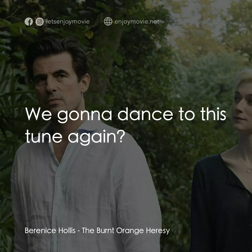 謊畫情人電影對白：Berenice Hollis:  We gonna dance to this tune again?