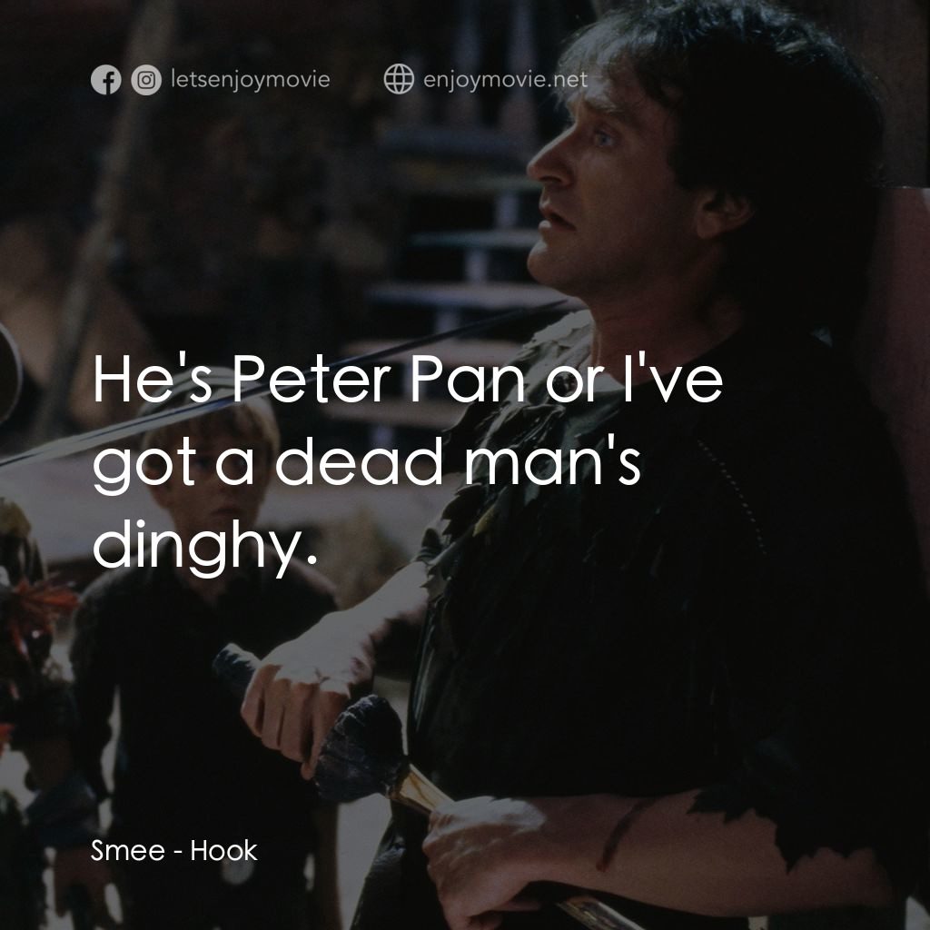 虎克船長電影對白：Smee: He's Peter Pan or I've got a dead man's dinghy.