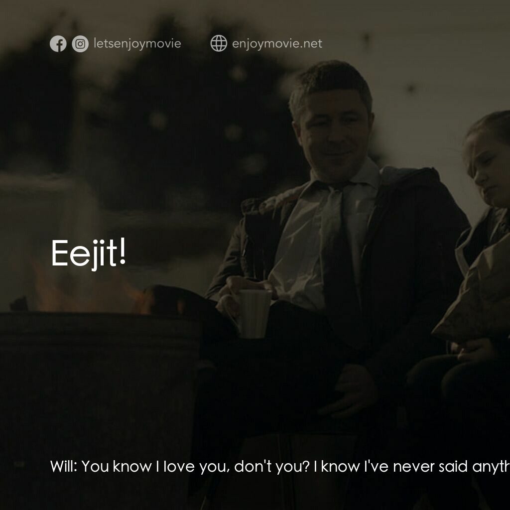 臨時家長指引電影對白：Will:  You know I Iove you, don't you? I know I've never said anything about it, 