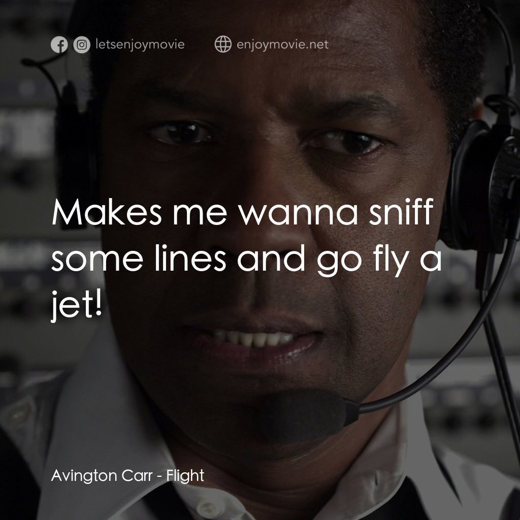機密真相電影對白：Avington Carr: Makes me wanna sniff some lines and go fly a jet!