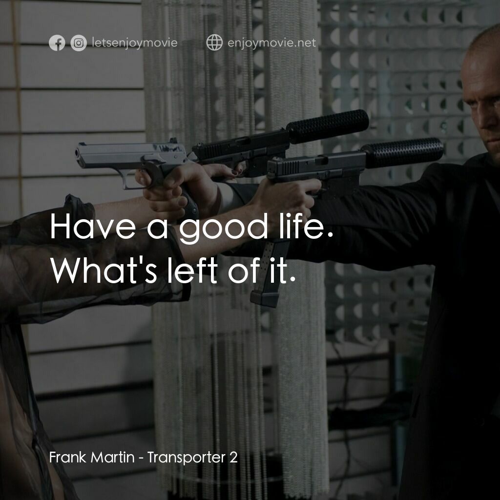 換命快遞 2電影對白：Frank Martin:  Have a good life. What's left of it.