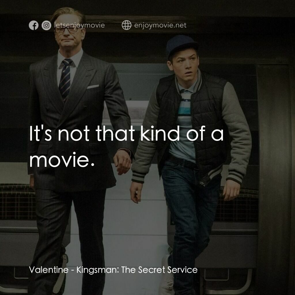 金牌特務電影對白：Valentine:  It's not that kind of a movie.