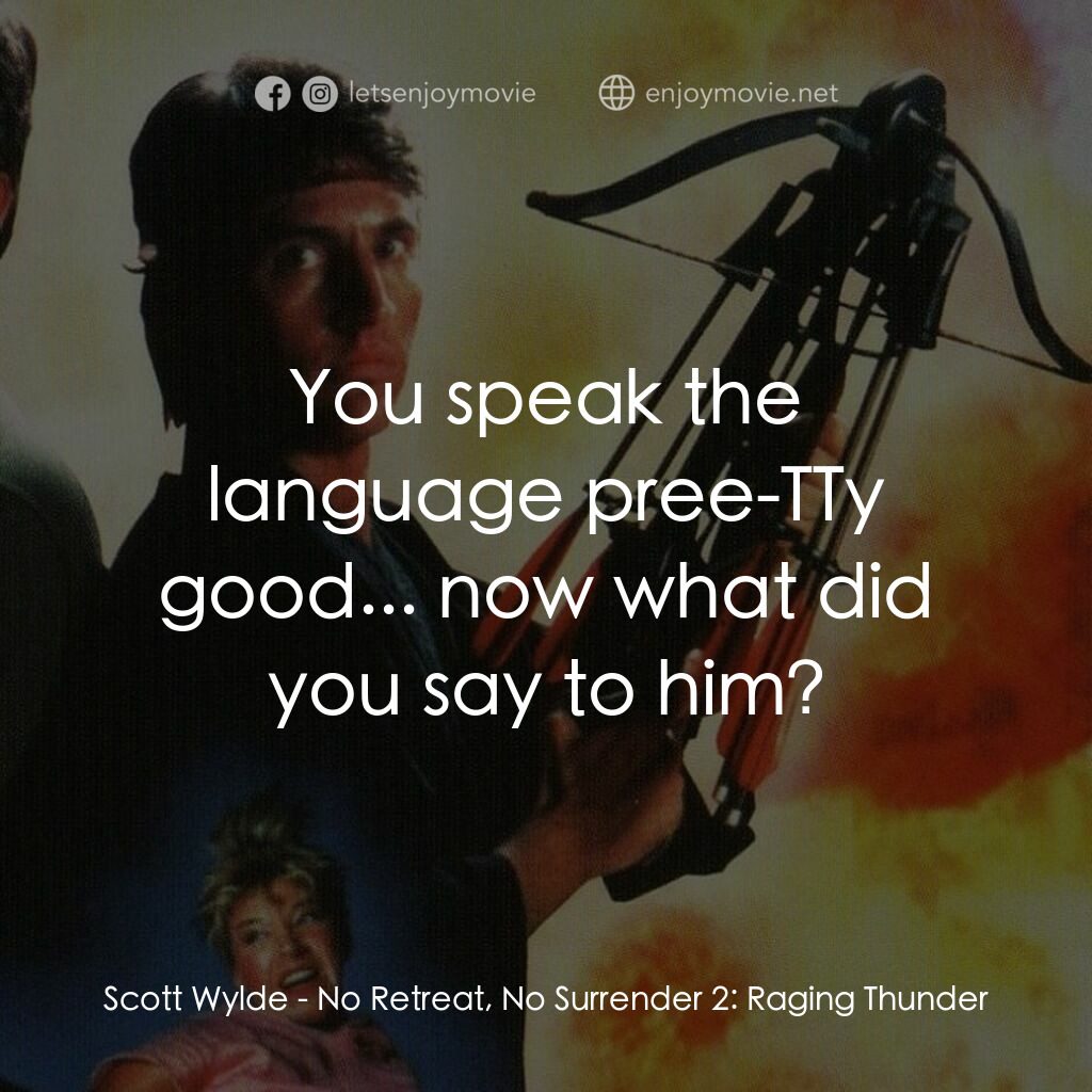 血的遊戲 2電影對白：Scott Wylde:  You speak the language pree-TTy good... now what did you say to him